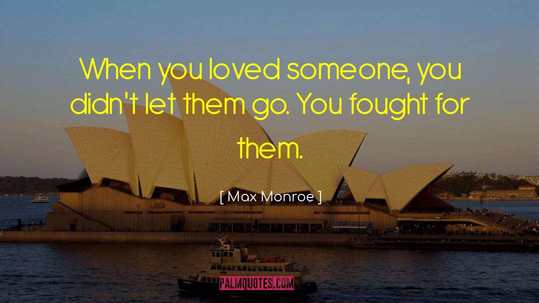 Max Monroe Quotes: When you loved someone, you