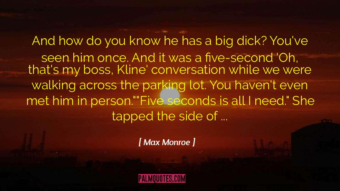 Max Monroe Quotes: And how do you know