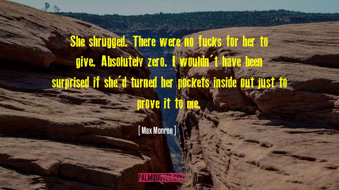 Max Monroe Quotes: She shrugged. There were no