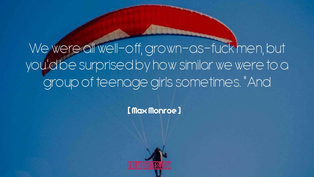 Max Monroe Quotes: We were all well-off, grown-as-fuck
