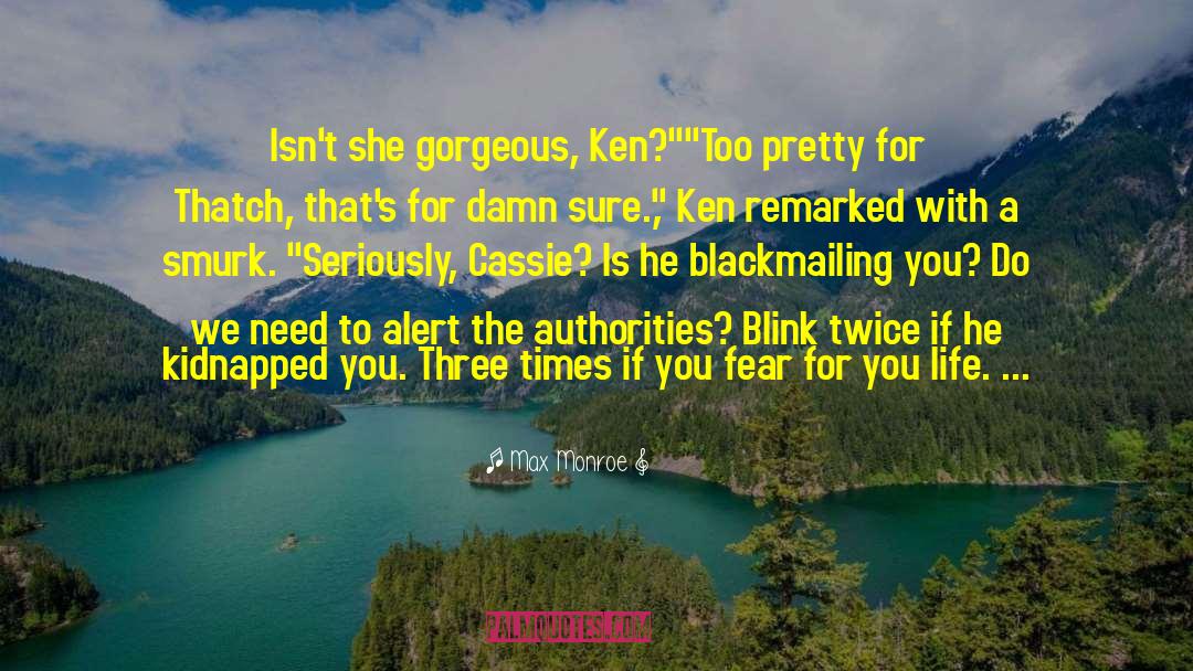 Max Monroe Quotes: Isn't she gorgeous, Ken?