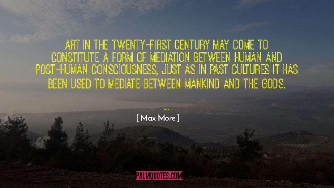 Max More Quotes: Art in the twenty-first century