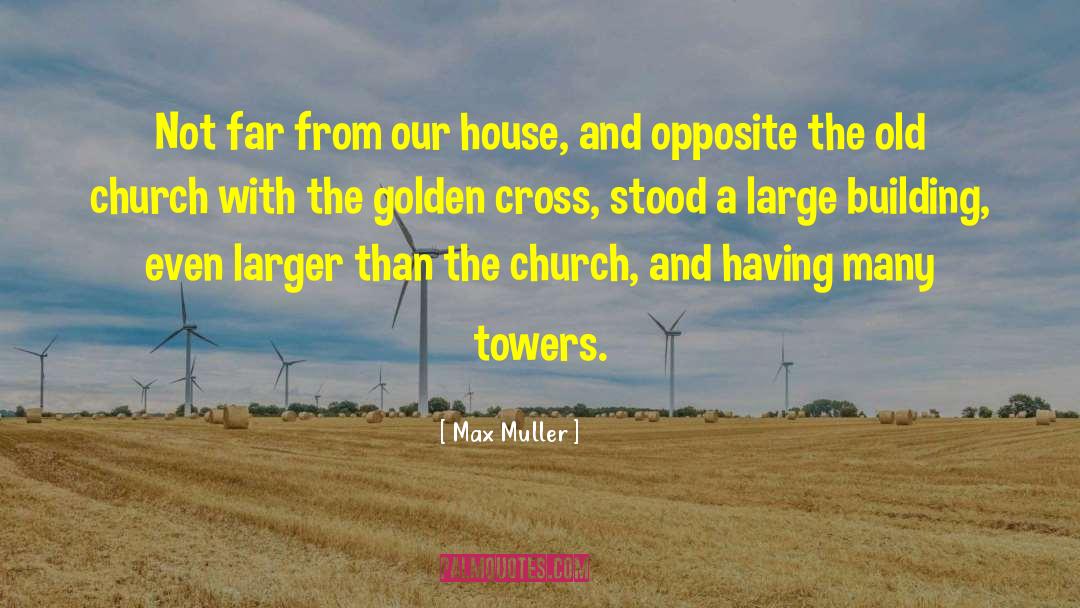 Max Muller Quotes: Not far from our house,