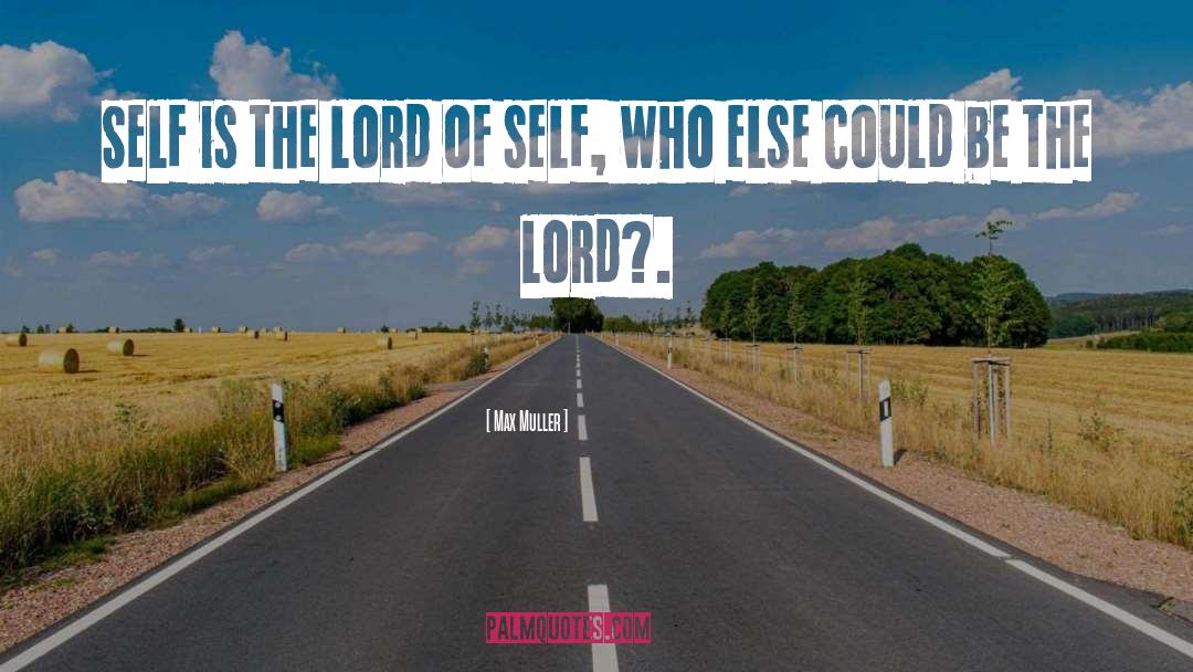 Max Muller Quotes: Self is the lord of