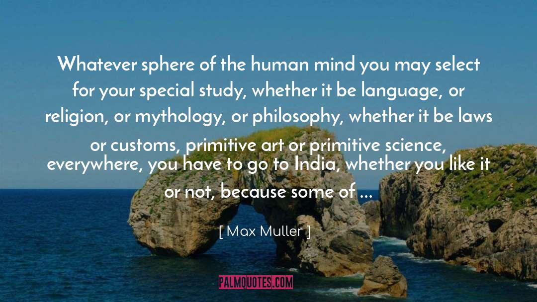Max Muller Quotes: Whatever sphere of the human