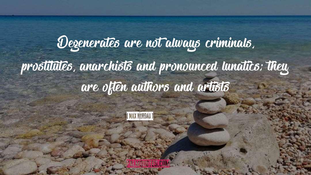Max Nordau Quotes: Degenerates are not always criminals,