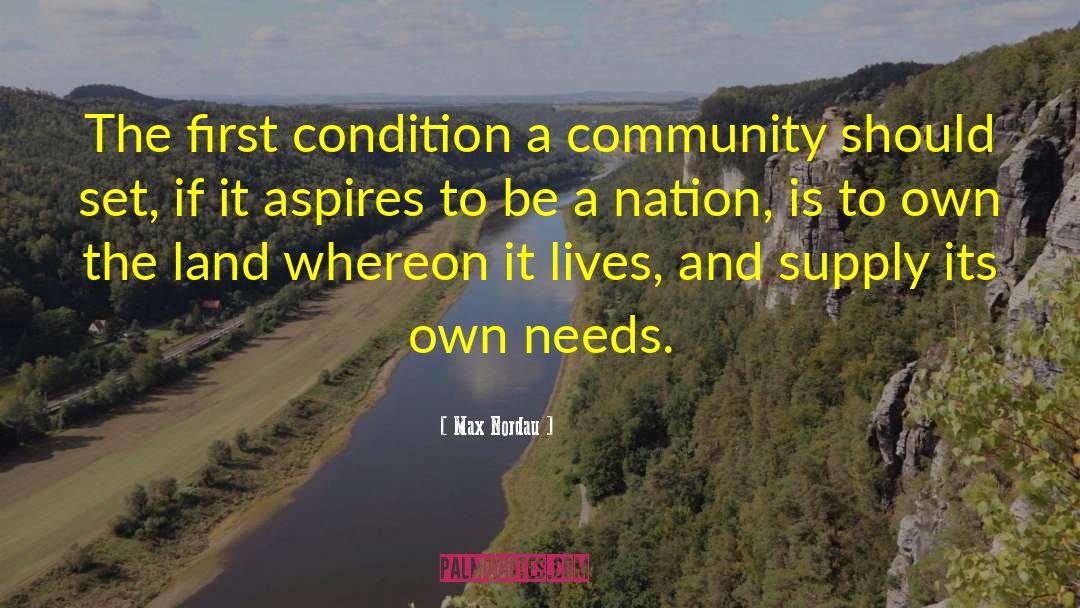 Max Nordau Quotes: The first condition a community