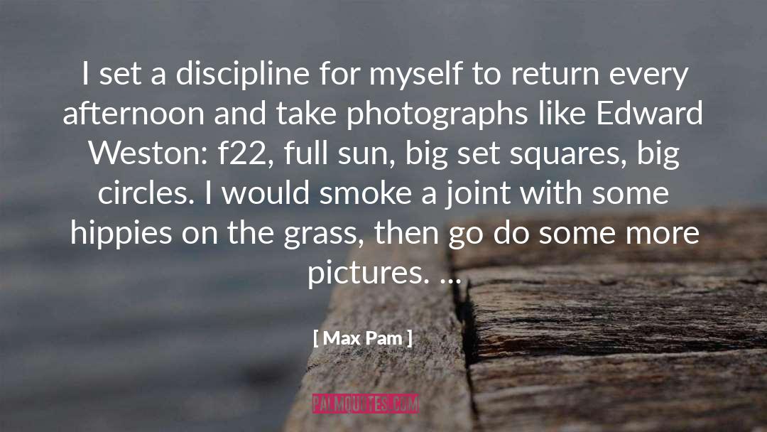 Max Pam Quotes: I set a discipline for