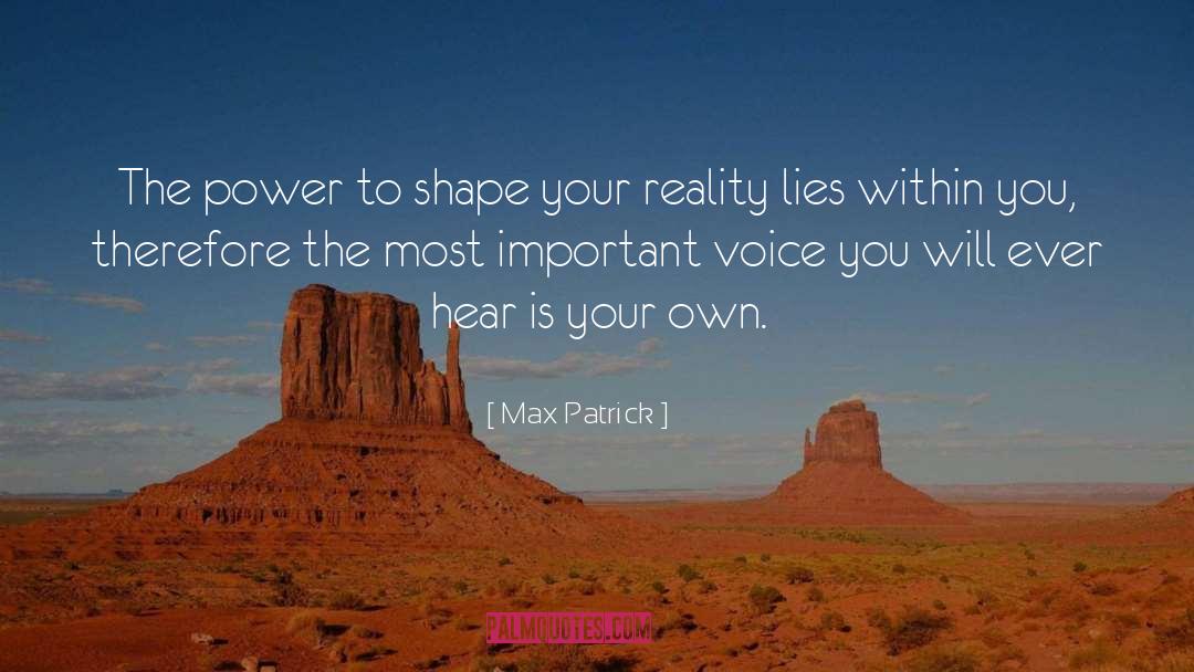 Max Patrick Quotes: The power to shape your