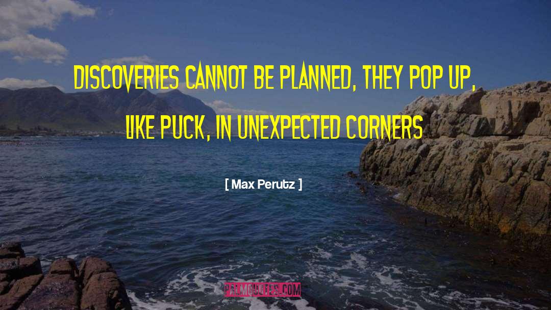 Max Perutz Quotes: Discoveries cannot be planned, they