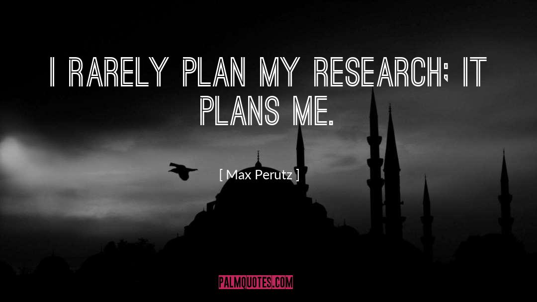 Max Perutz Quotes: I rarely plan my research;