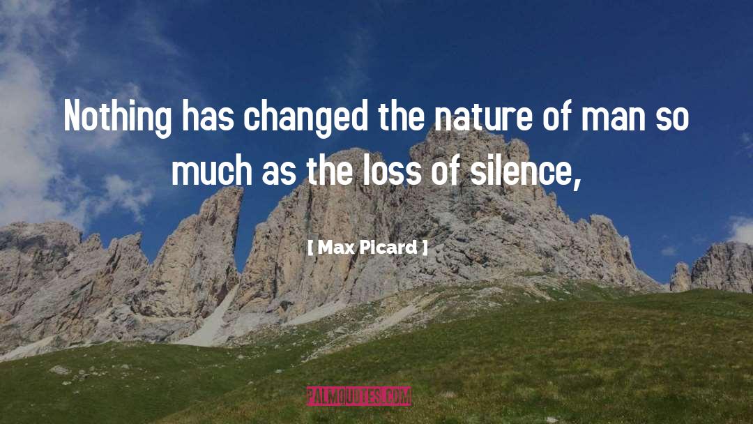 Max Picard Quotes: Nothing has changed the nature
