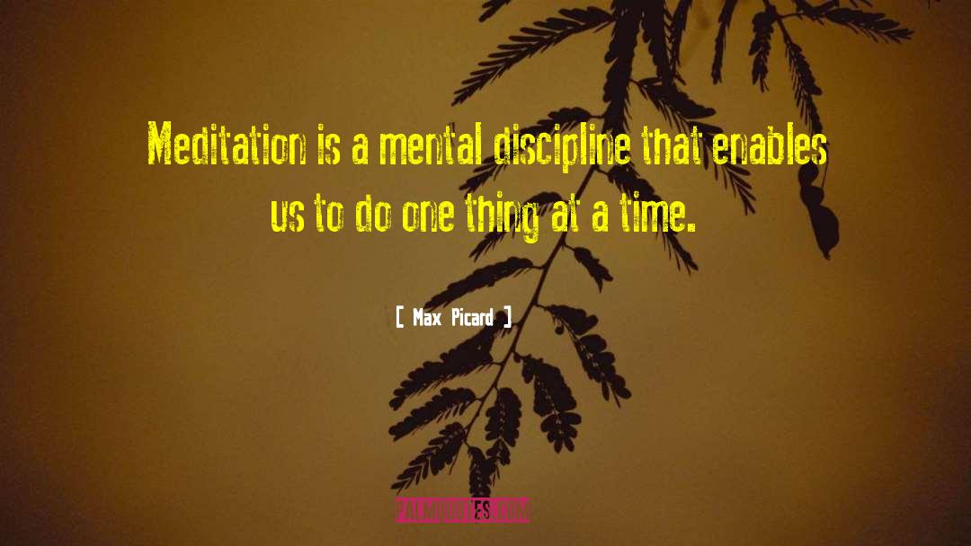 Max Picard Quotes: Meditation is a mental discipline