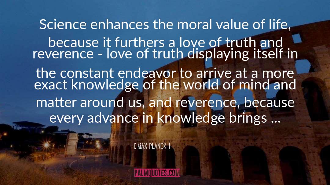 Max Planck Quotes: Science enhances the moral value
