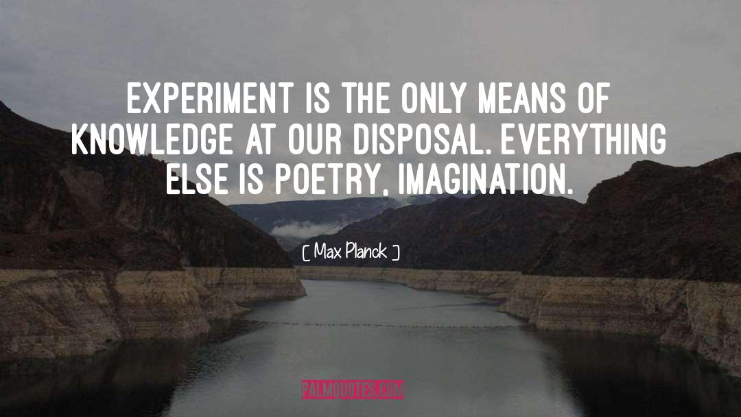 Max Planck Quotes: Experiment is the only means