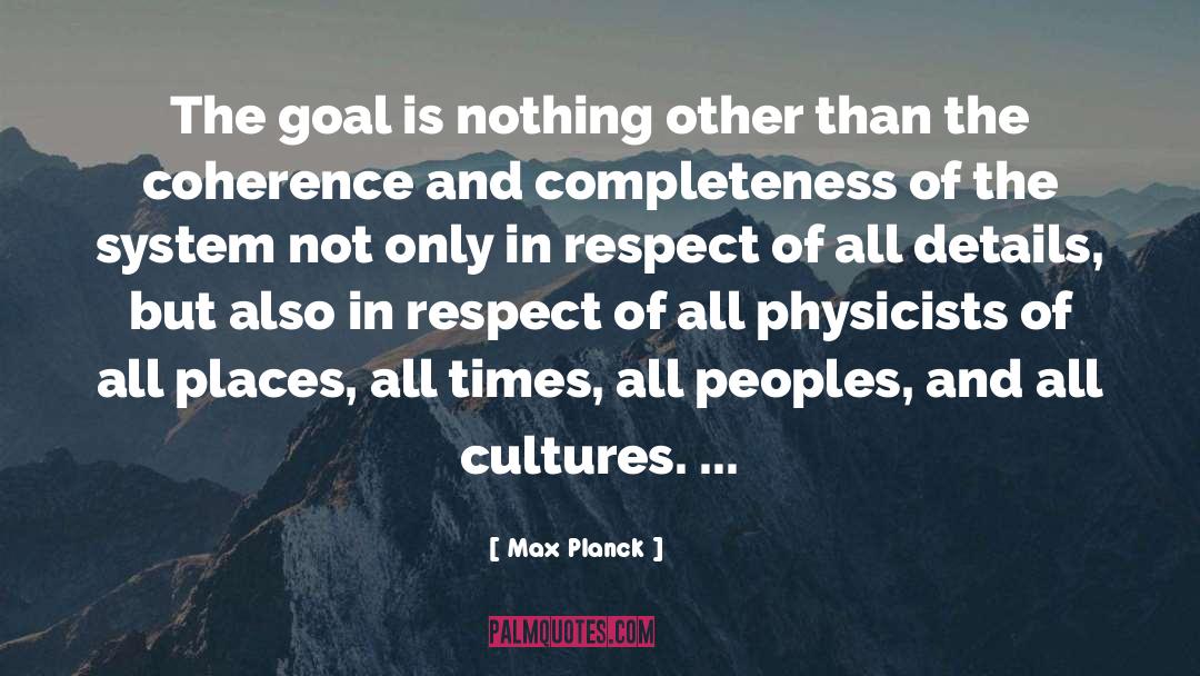 Max Planck Quotes: The goal is nothing other