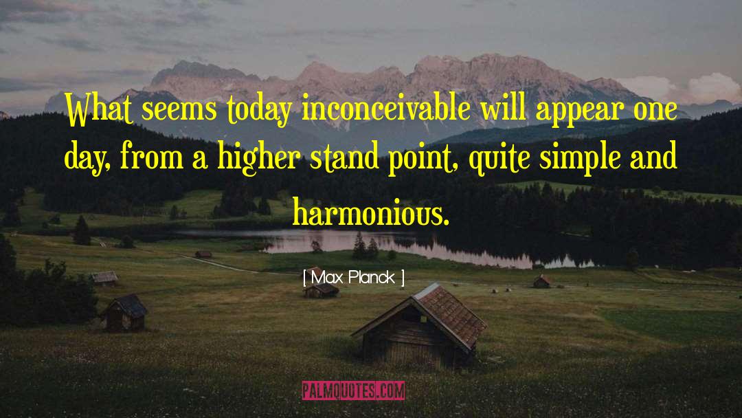 Max Planck Quotes: What seems today inconceivable will