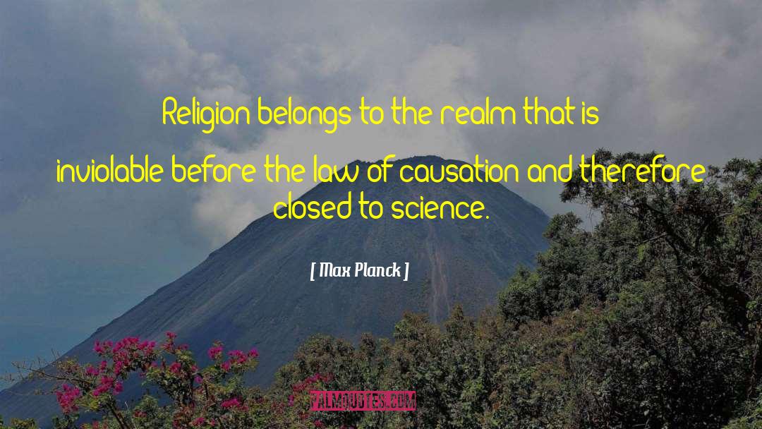 Max Planck Quotes: Religion belongs to the realm