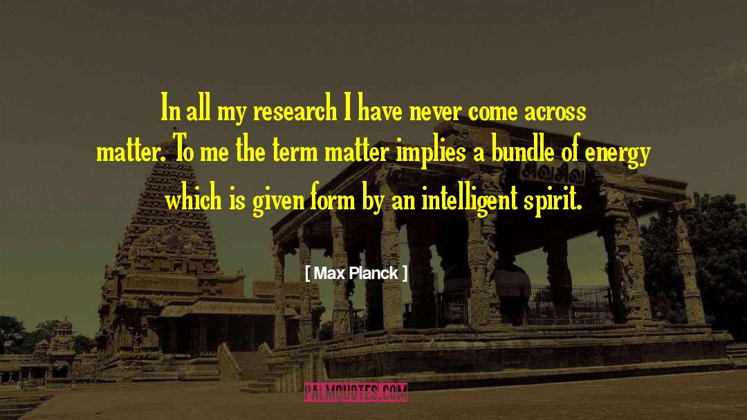 Max Planck Quotes: In all my research I