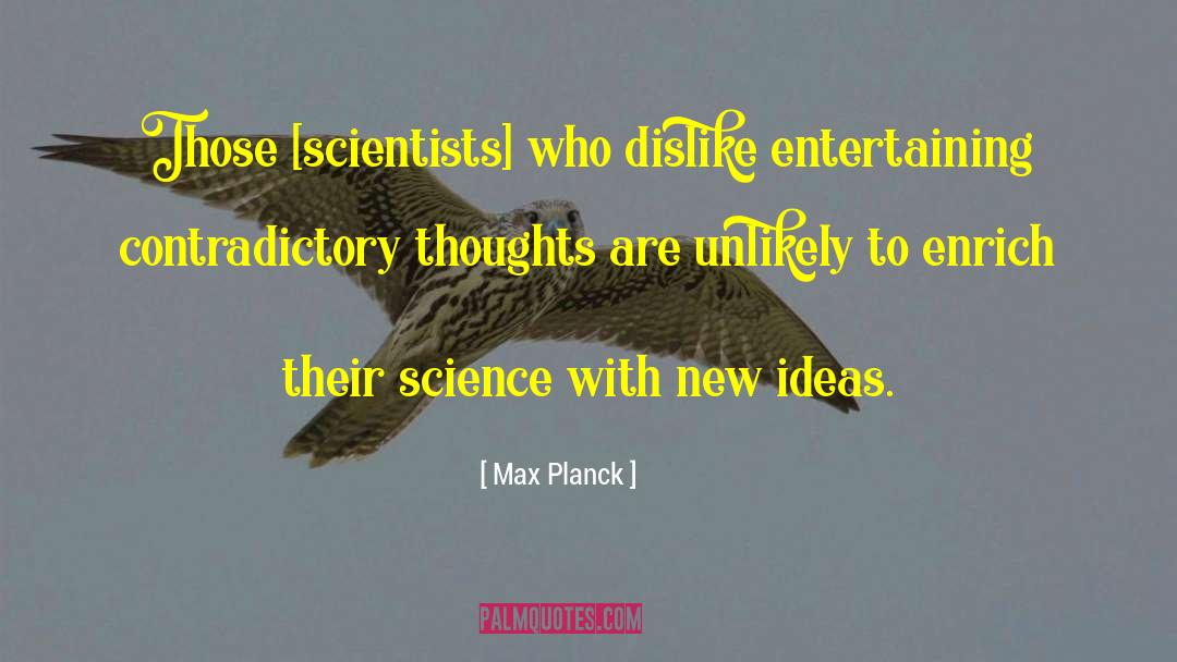 Max Planck Quotes: Those [scientists] who dislike entertaining