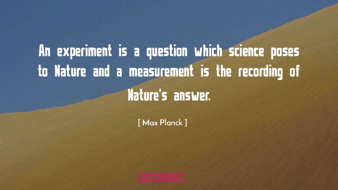 Max Planck Quotes: An experiment is a question