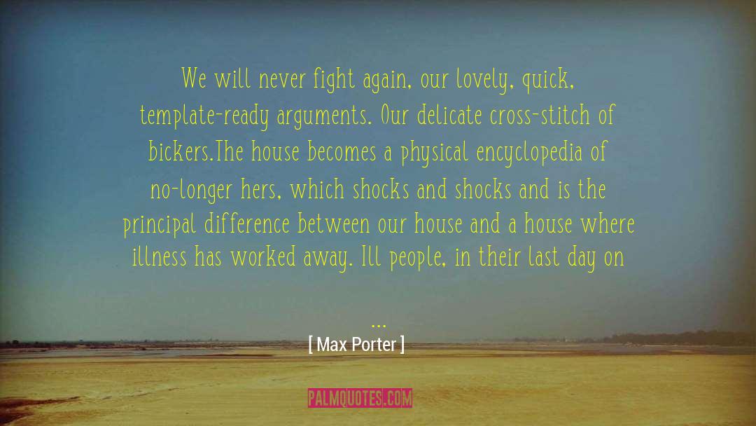 Max Porter Quotes: We will never fight again,