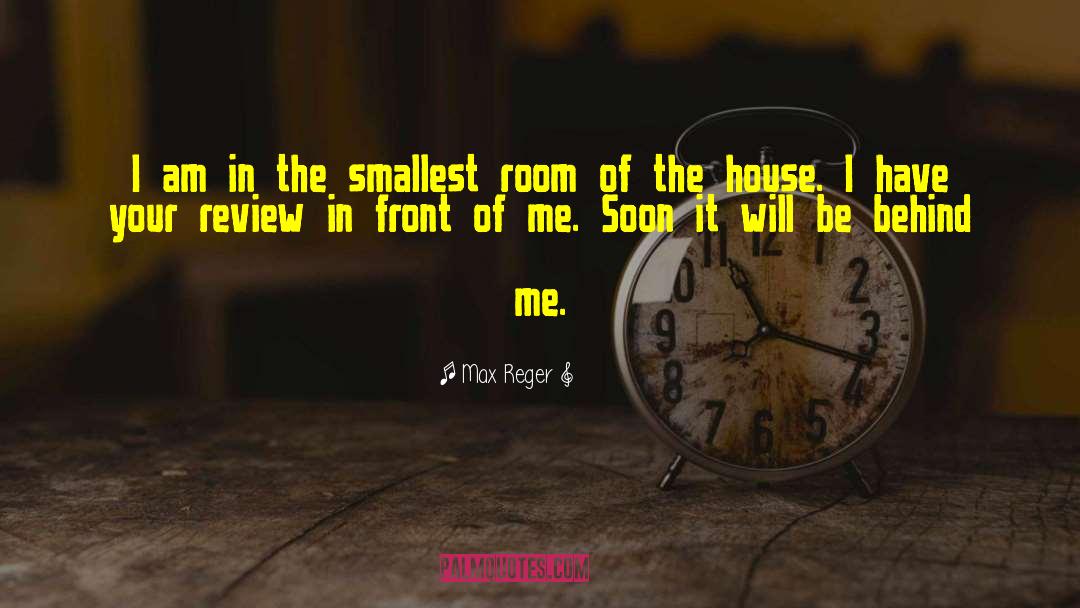 Max Reger Quotes: I am in the smallest