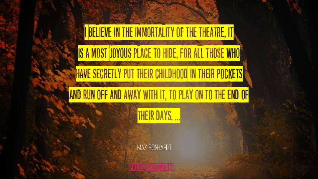 Max Reinhardt Quotes: I believe in the immortality