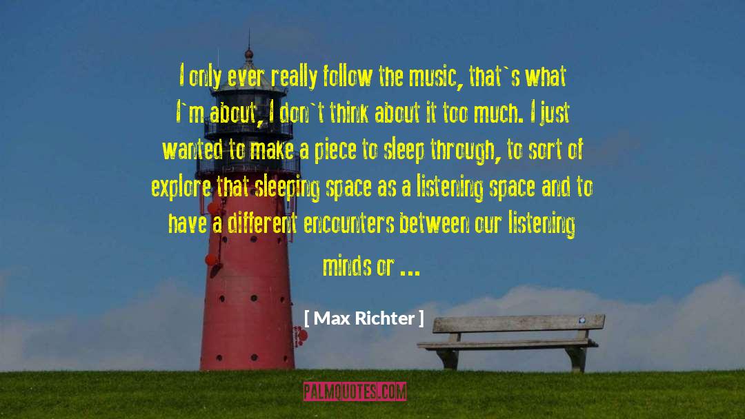 Max Richter Quotes: I only ever really follow