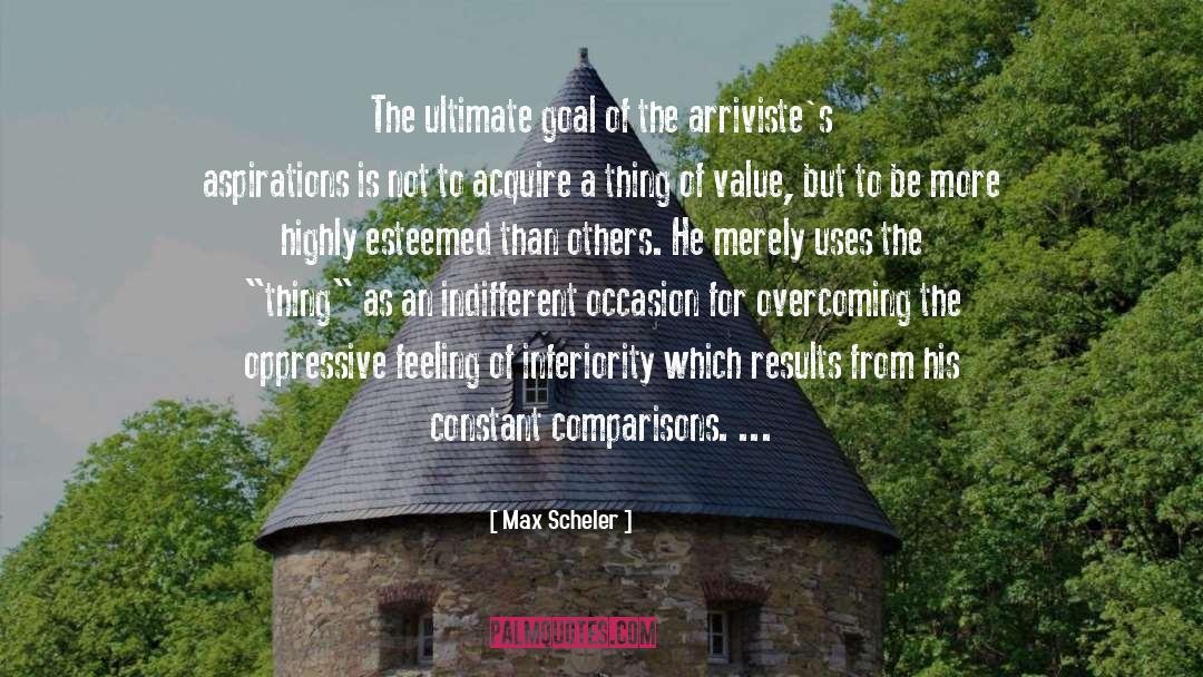 Max Scheler Quotes: The ultimate goal of the