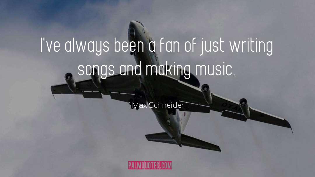 Max Schneider Quotes: I've always been a fan