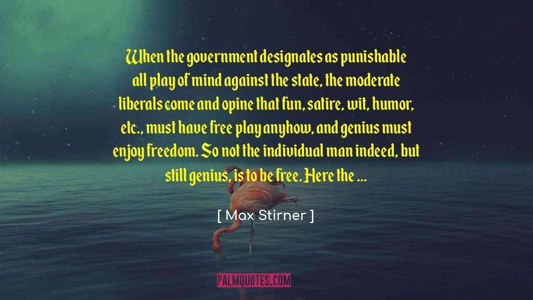 Max Stirner Quotes: When the government designates as