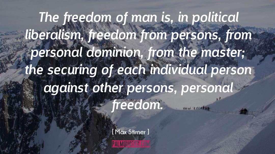 Max Stirner Quotes: The freedom of man is,