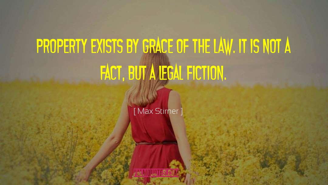 Max Stirner Quotes: Property exists by grace of