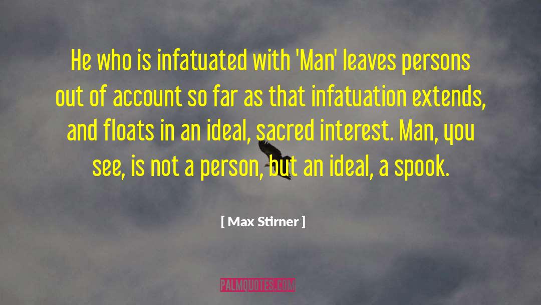 Max Stirner Quotes: He who is infatuated with