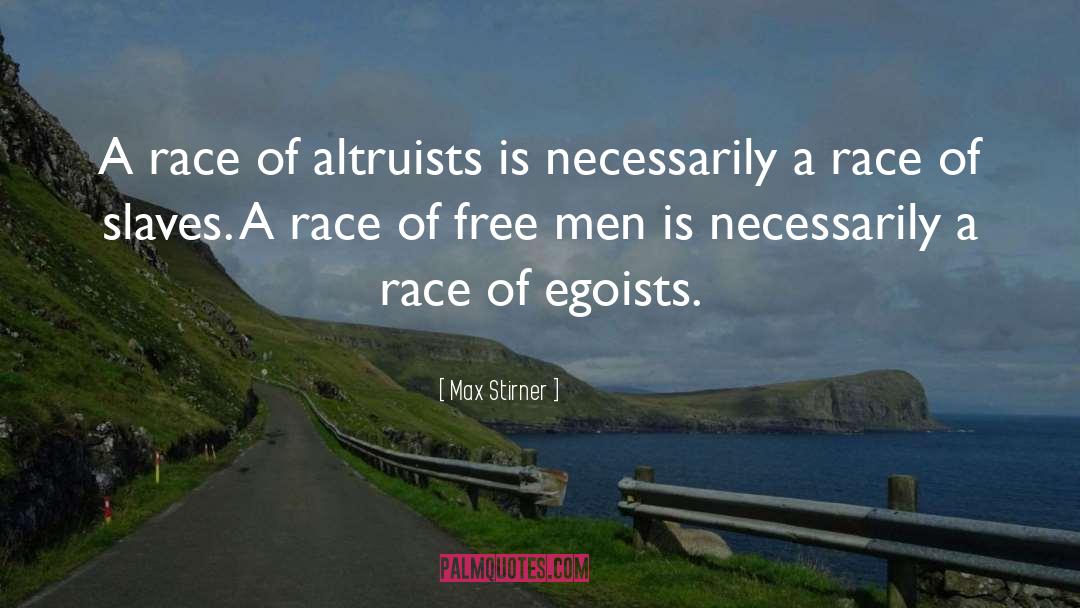 Max Stirner Quotes: A race of altruists is