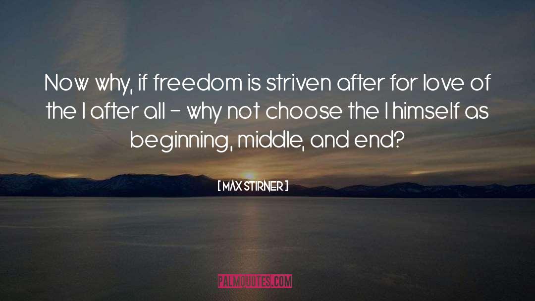 Max Stirner Quotes: Now why, if freedom is