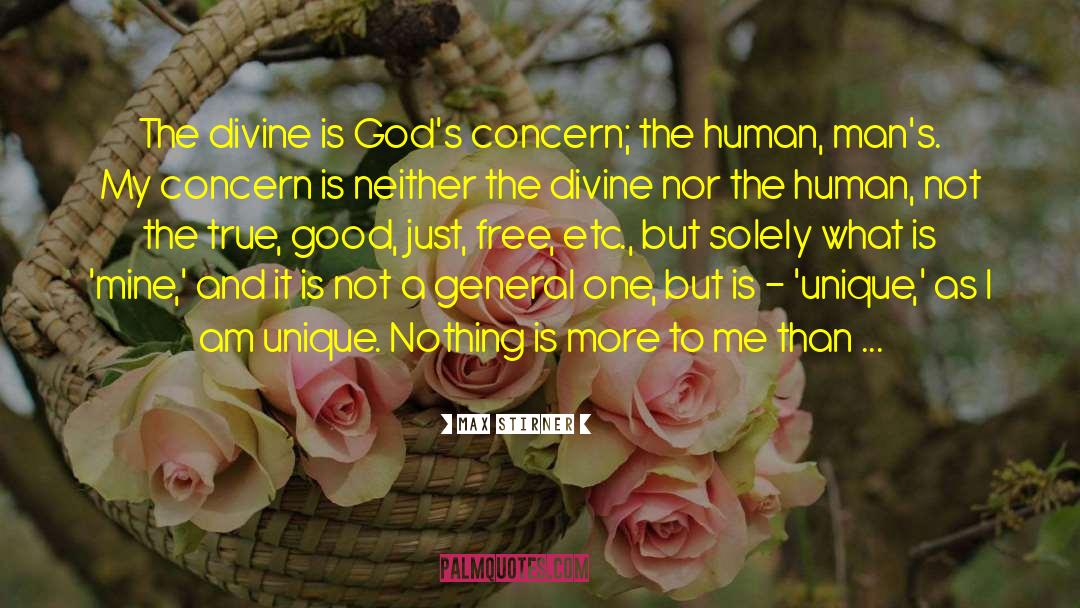 Max Stirner Quotes: The divine is God's concern;