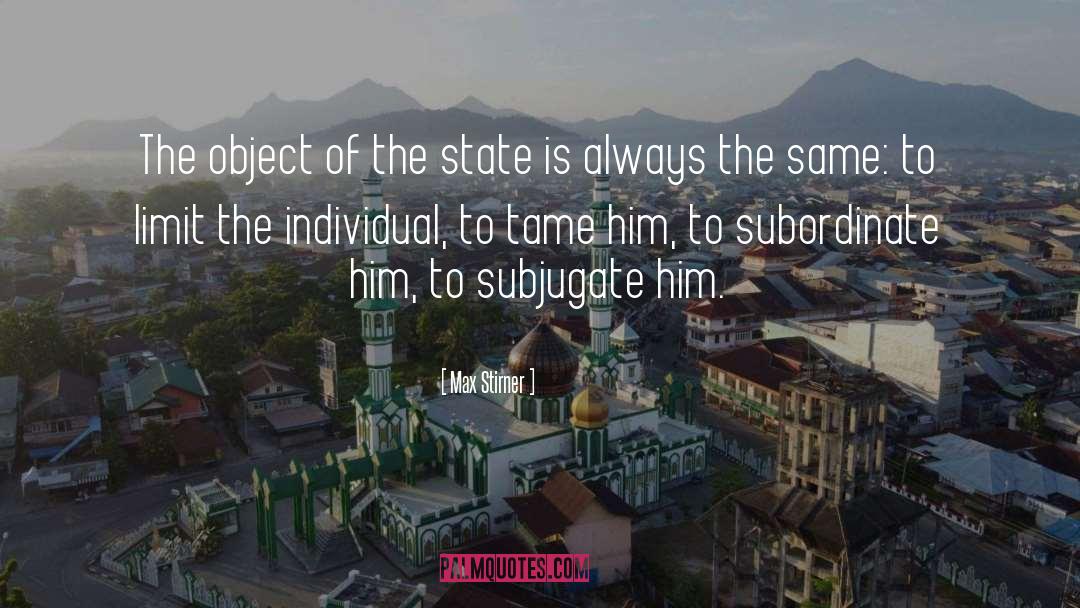 Max Stirner Quotes: The object of the state