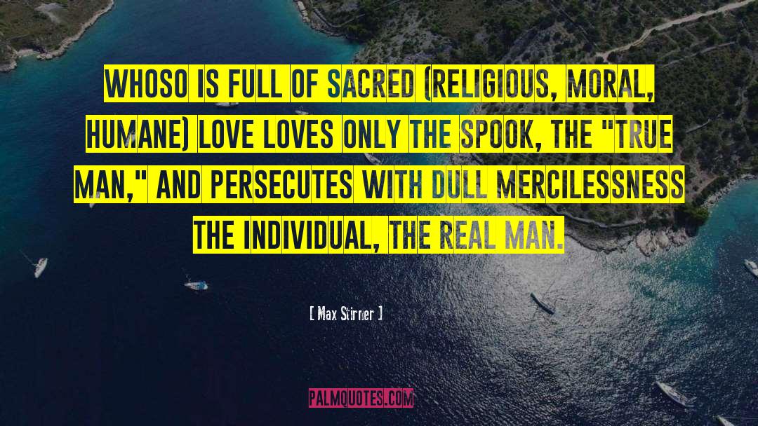 Max Stirner Quotes: Whoso is full of sacred