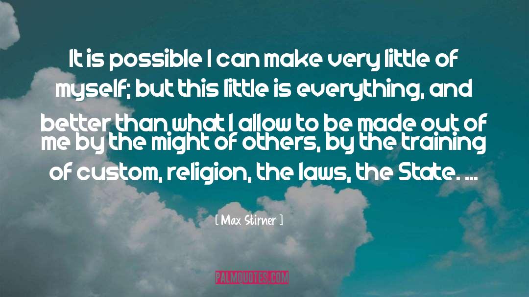 Max Stirner Quotes: It is possible I can