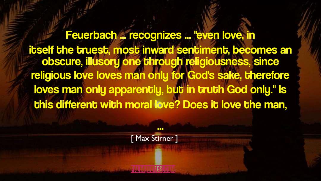 Max Stirner Quotes: Feuerbach ... recognizes ... 