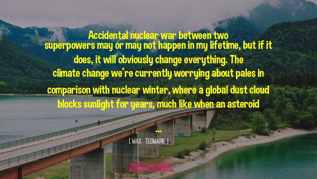 Max Tegmark Quotes: Accidental nuclear war between two