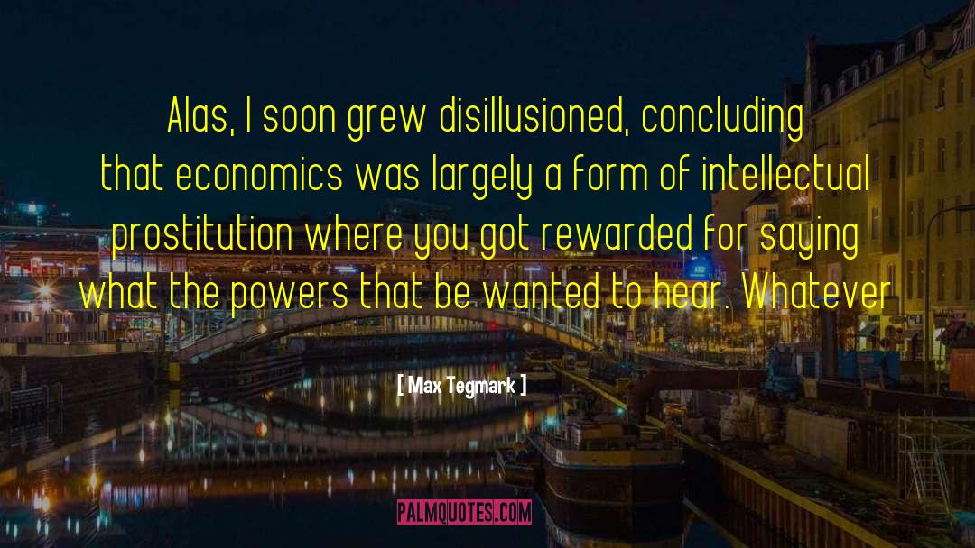 Max Tegmark Quotes: Alas, I soon grew disillusioned,
