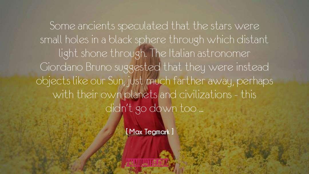 Max Tegmark Quotes: Some ancients speculated that the
