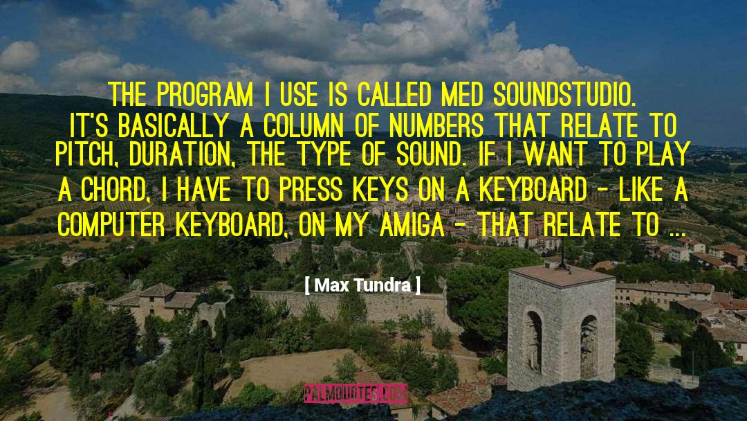 Max Tundra Quotes: The program I use is