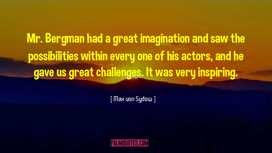 Max Von Sydow Quotes: Mr. Bergman had a great