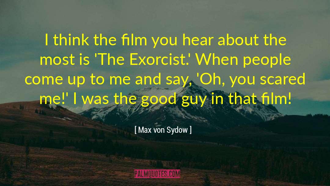 Max Von Sydow Quotes: I think the film you