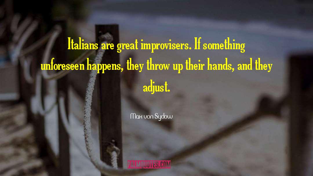Max Von Sydow Quotes: Italians are great improvisers. If