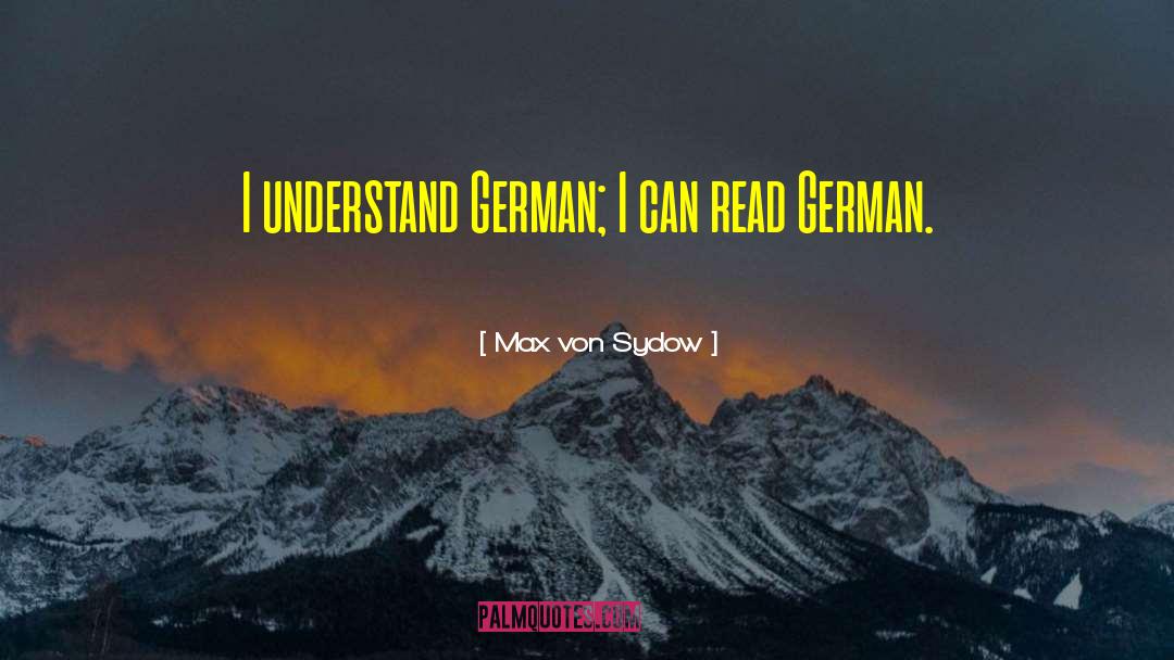 Max Von Sydow Quotes: I understand German; I can